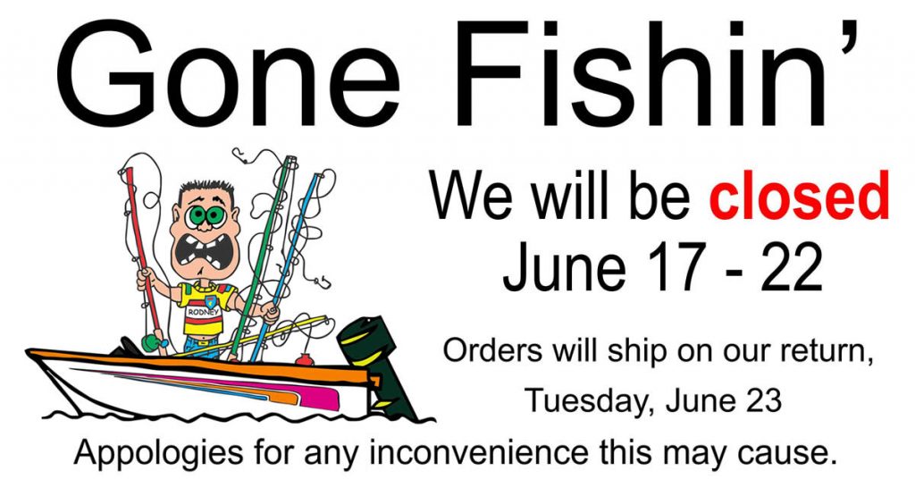 Gone Fishing | We will be closed June 17-22, 2020